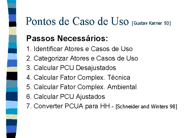 Pontos de Caso de Uso [Gustav Karner 93] Passos Necessários: 1. Identificar Atores e