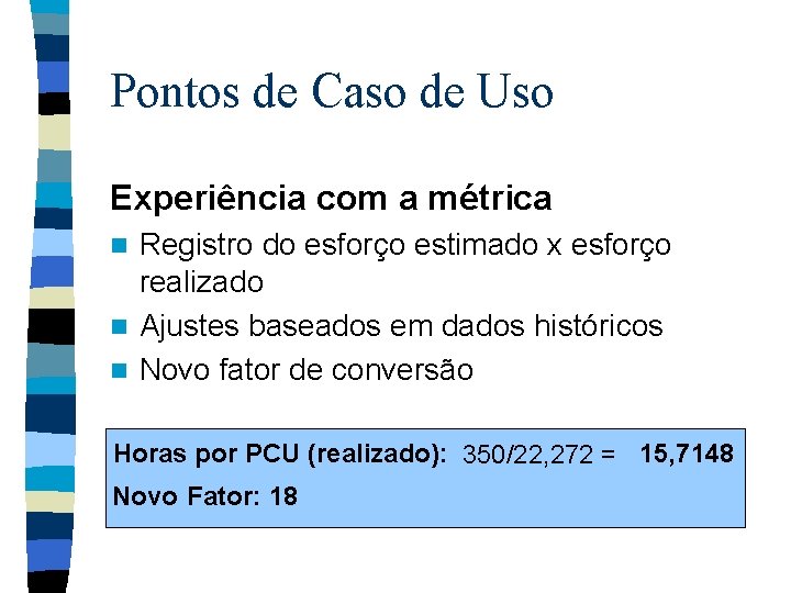 Pontos de Caso de Uso Experiência com a métrica Registro do esforço estimado x