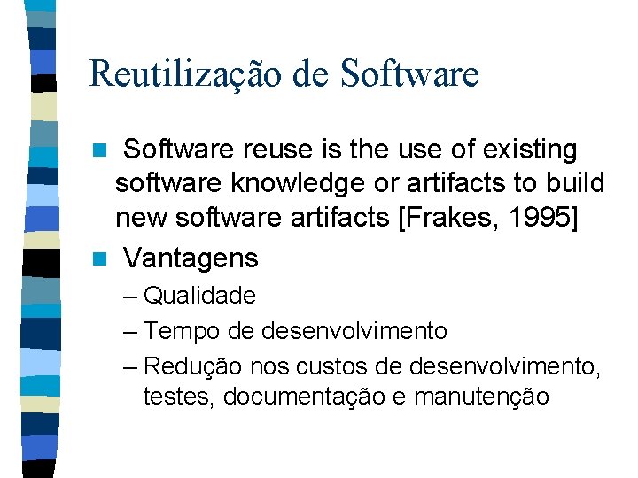 Reutilização de Software reuse is the use of existing software knowledge or artifacts to