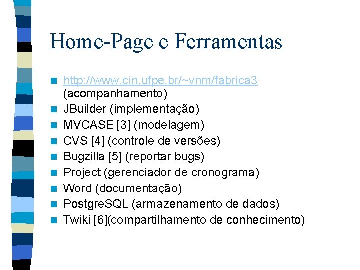 Home-Page e Ferramentas n n n n n http: //www. cin. ufpe. br/~vnm/fabrica 3