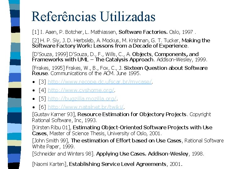 Referências Utilizadas [1] I. Aaen, P. Botcher, L. Mathiassen, Software Factories. Oslo, 1997. [2]