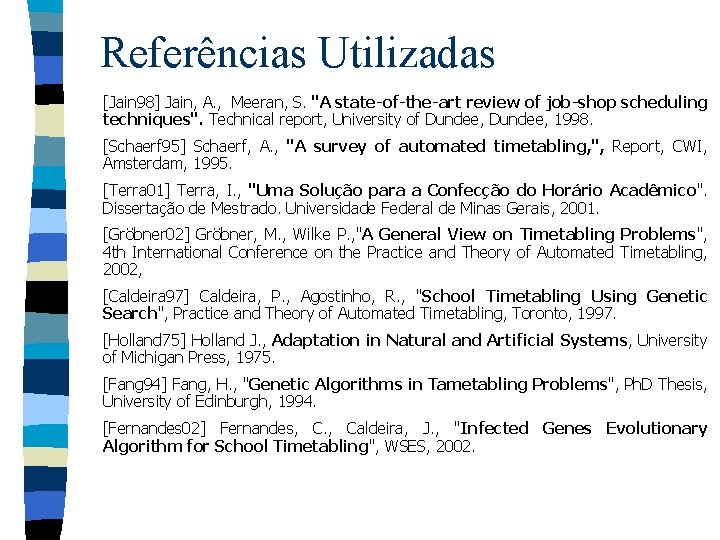 Referências Utilizadas [Jain 98] Jain, A. , Meeran, S. "A state-of-the-art review of job-shop