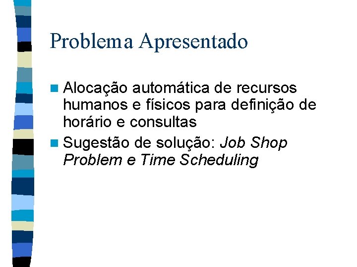 Problema Apresentado n Alocação automática de recursos humanos e físicos para definição de horário