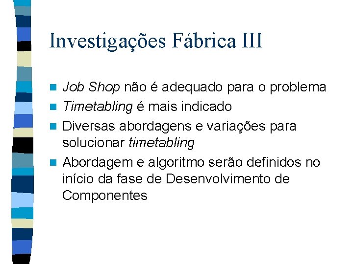 Investigações Fábrica III Job Shop não é adequado para o problema n Timetabling é