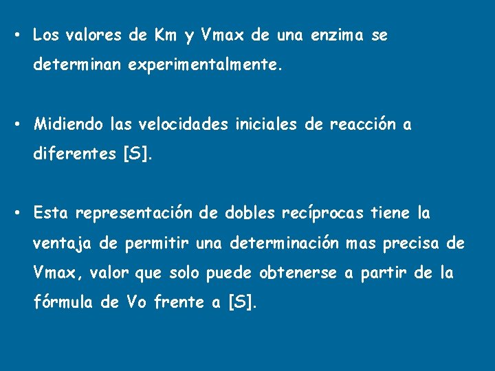  • Los valores de Km y Vmax de una enzima se determinan experimentalmente.