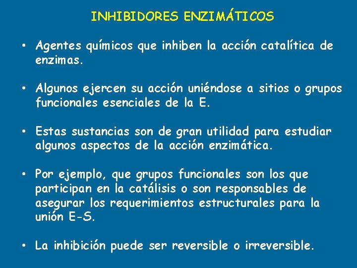 INHIBIDORES ENZIMÁTICOS • Agentes químicos que inhiben la acción catalítica de enzimas. • Algunos