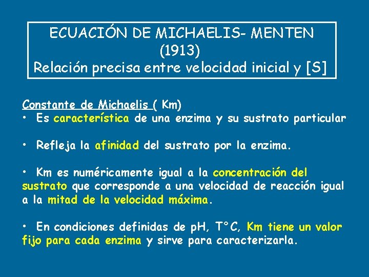 ECUACIÓN DE MICHAELIS- MENTEN (1913) Relación precisa entre velocidad inicial y [S] Constante de