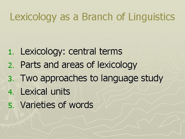 Lexicology as a Branch of Linguistics 1. 2. 3. 4. 5. Lexicology: central terms