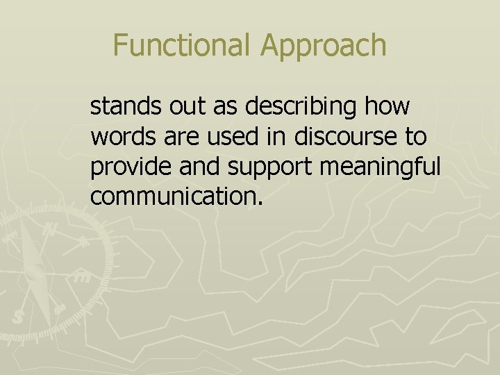 Functional Approach stands out as describing how words are used in discourse to provide