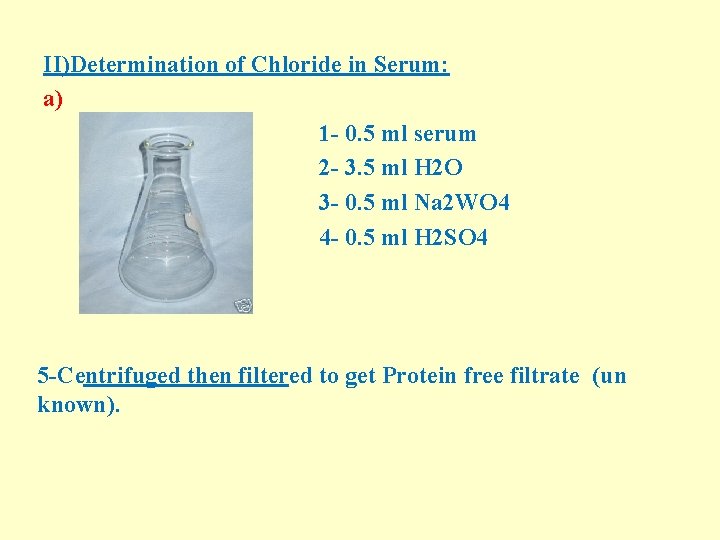 II)Determination of Chloride in Serum: a) 1 - 0. 5 ml serum 2 -