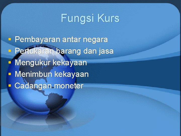 Fungsi Kurs § § § Pembayaran antar negara Pertukaran barang dan jasa Mengukur kekayaan