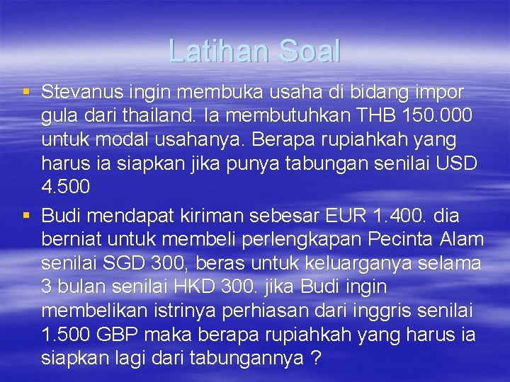 Latihan Soal § Stevanus ingin membuka usaha di bidang impor gula dari thailand. Ia