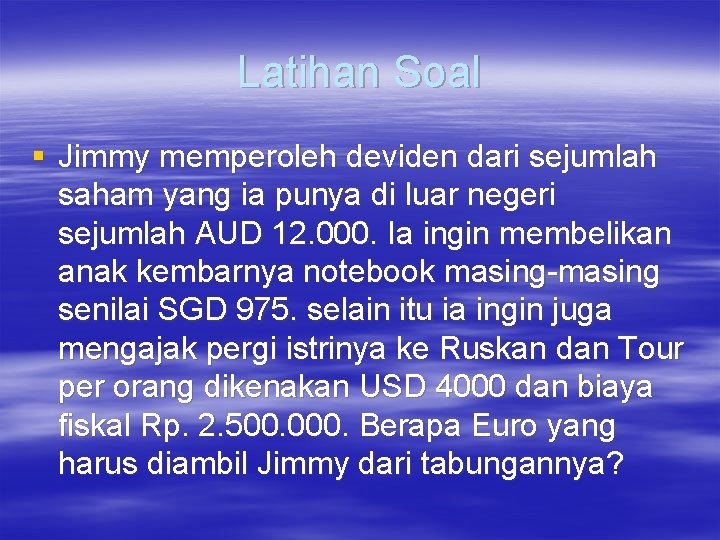 Latihan Soal § Jimmy memperoleh deviden dari sejumlah saham yang ia punya di luar