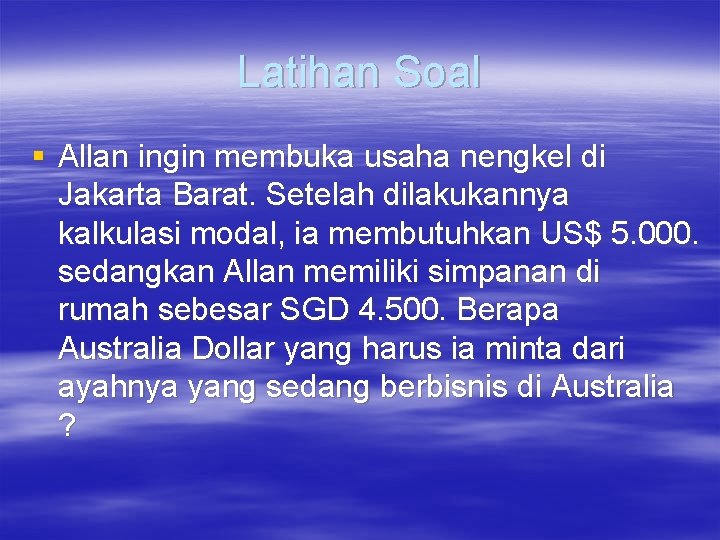 Latihan Soal § Allan ingin membuka usaha nengkel di Jakarta Barat. Setelah dilakukannya kalkulasi