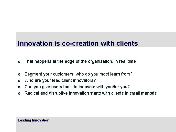 Innovation is co-creation with clients £ That happens at the edge of the organisation, Innovation is co-creation with clients £ That happens at the edge of the organisation,