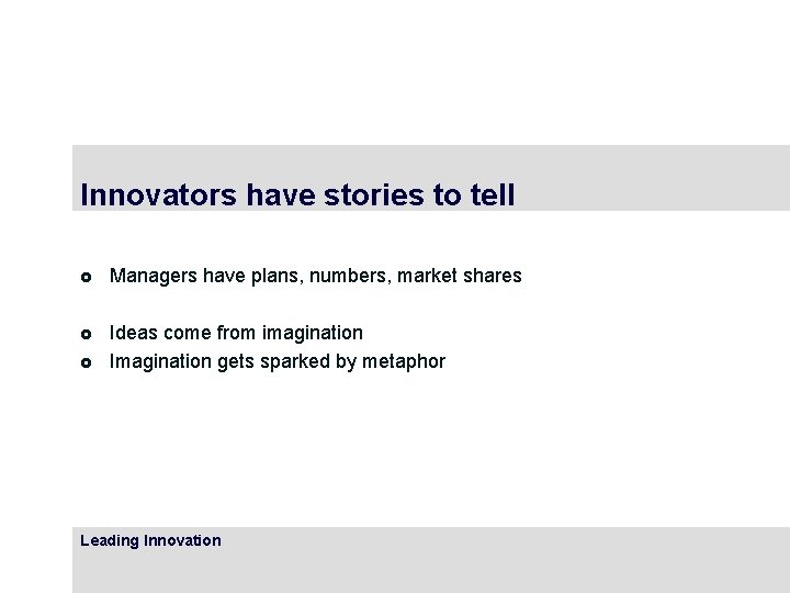 Innovators have stories to tell £ Managers have plans, numbers, market shares £ Ideas Innovators have stories to tell £ Managers have plans, numbers, market shares £ Ideas