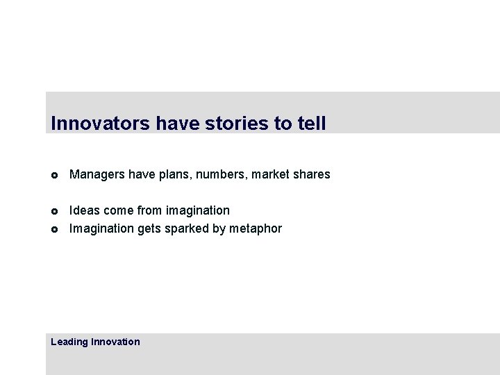 Innovators have stories to tell £ Managers have plans, numbers, market shares £ Ideas