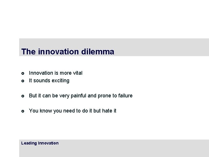 The innovation dilemma £ Innovation is more vital It sounds exciting £ But it