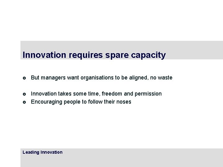 Innovation requires spare capacity £ But managers want organisations to be aligned, no waste