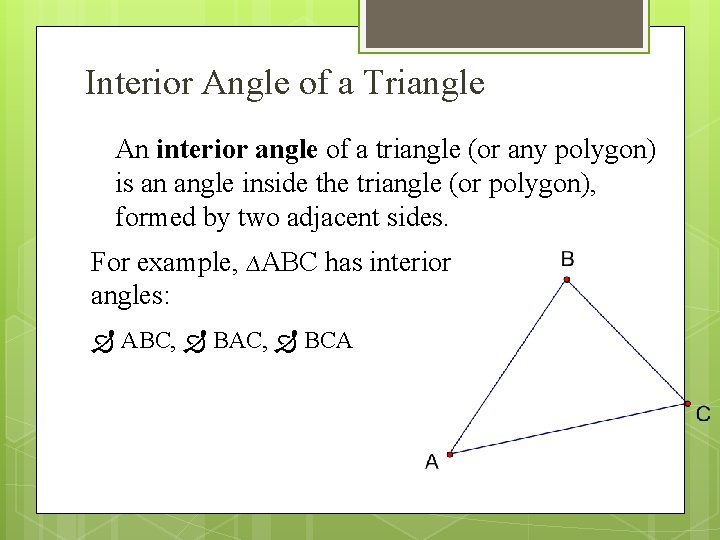 Interior Angle of a Triangle An interior angle of a triangle (or any polygon)