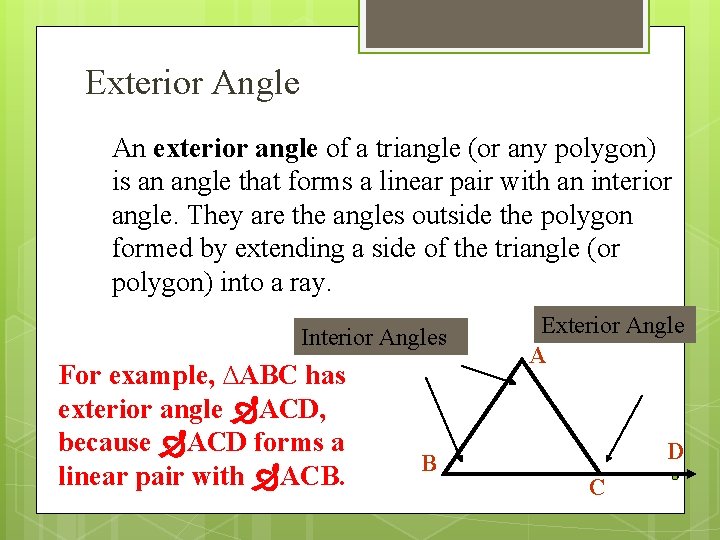 Exterior Angle An exterior angle of a triangle (or any polygon) is an angle