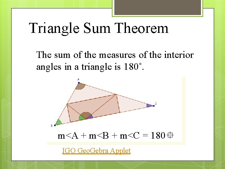 Triangle Sum Theorem The sum of the measures of the interior angles in a