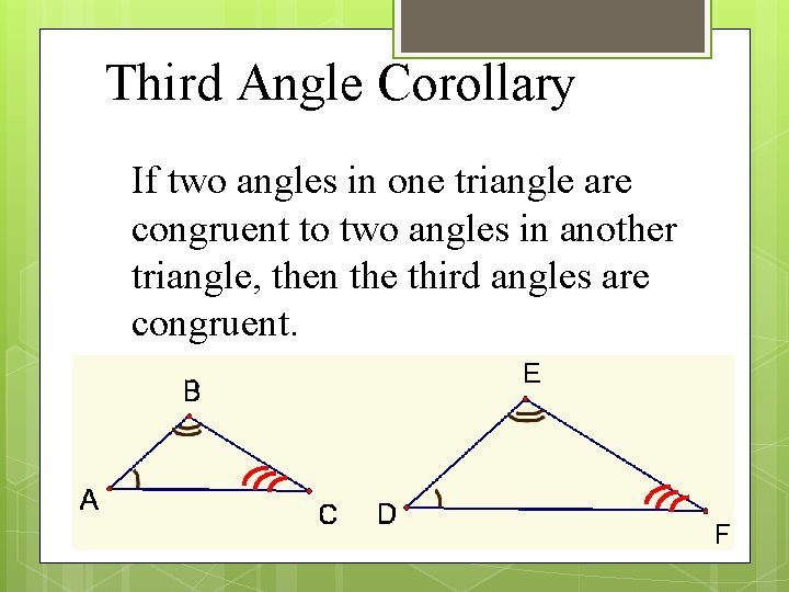 Third Angle Corollary If two angles in one triangle are congruent to two angles