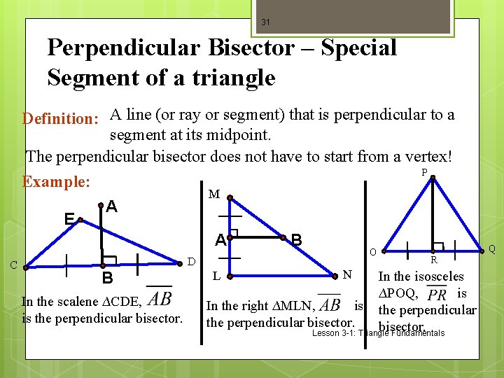 31 Perpendicular Bisector – Special Segment of a triangle Definition: A line (or ray