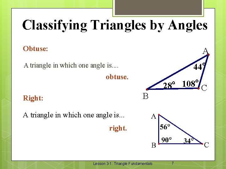 Classifying Triangles by Angles Obtuse: A 44° A triangle in which one angle is.