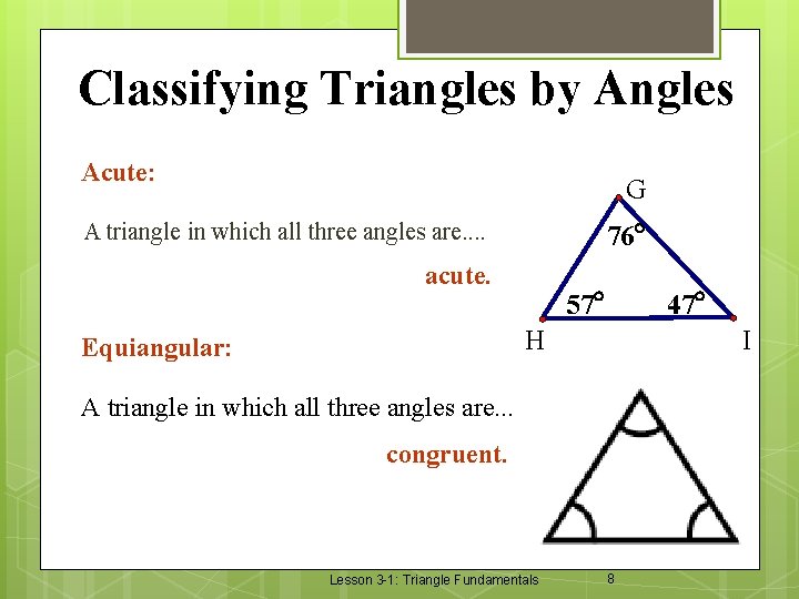 Classifying Triangles by Angles Acute: G 76° A triangle in which all three angles