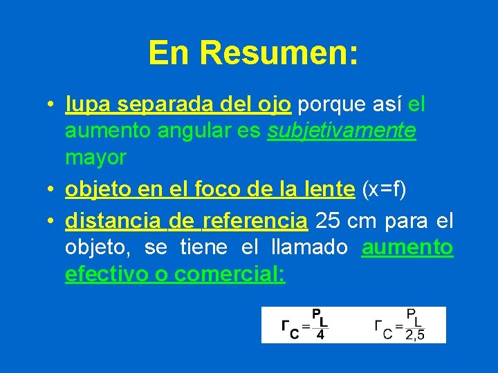 En Resumen: • lupa separada del ojo porque así el aumento angular es subjetivamente