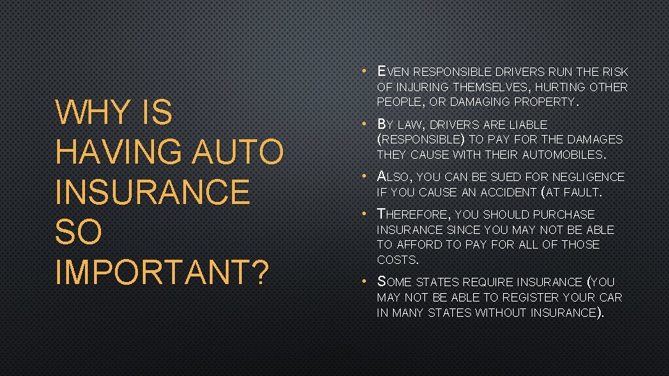 WHY IS HAVING AUTO INSURANCE SO IMPORTANT? • EVEN RESPONSIBLE DRIVERS RUN THE RISK