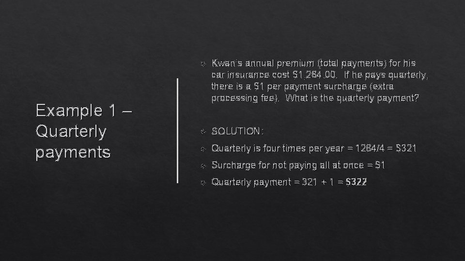 Example 1 – Quarterly payments Kwan’s annual premium (total payments) for his car insurance