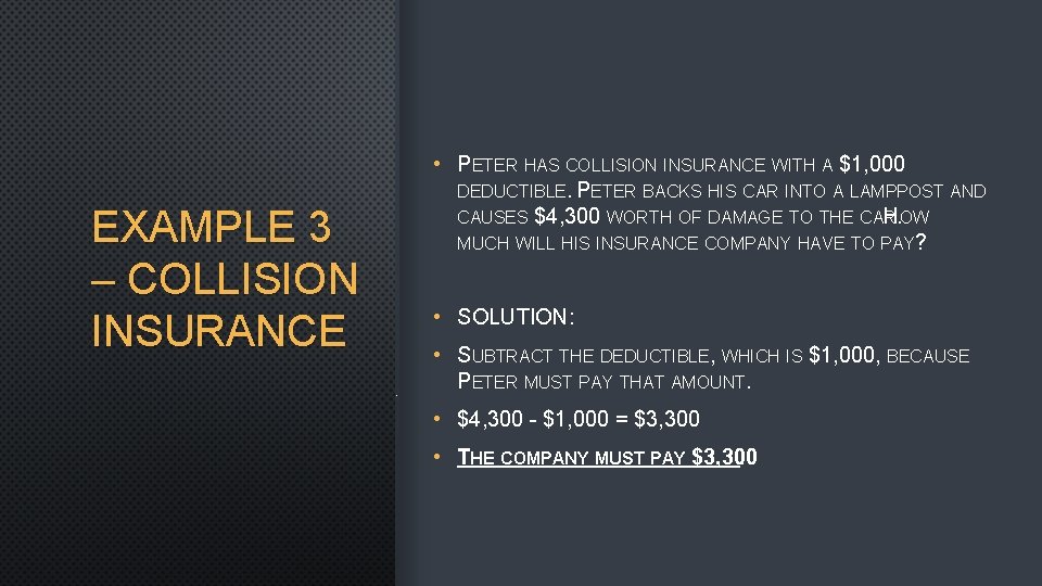 EXAMPLE 3 – COLLISION INSURANCE • PETER HAS COLLISION INSURANCE WITH A $1, 000