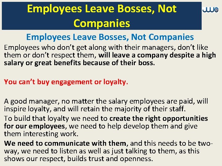 Employees Leave Bosses, Not Companies Employees who don’t get along with their managers, don’t