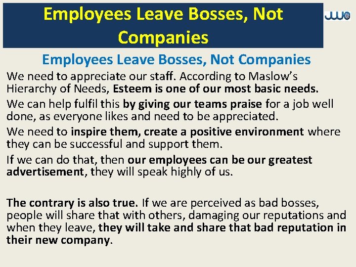 Employees Leave Bosses, Not Companies We need to appreciate our staff. According to Maslow’s