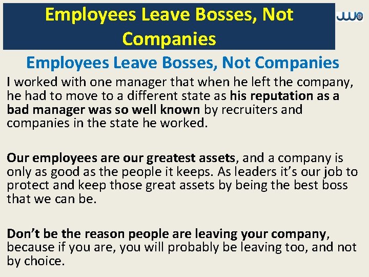 Employees Leave Bosses, Not Companies I worked with one manager that when he left