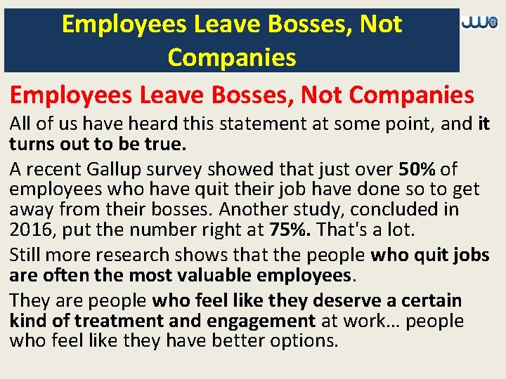 Employees Leave Bosses, Not Companies All of us have heard this statement at some