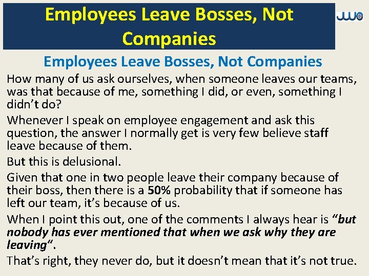 Employees Leave Bosses, Not Companies How many of us ask ourselves, when someone leaves