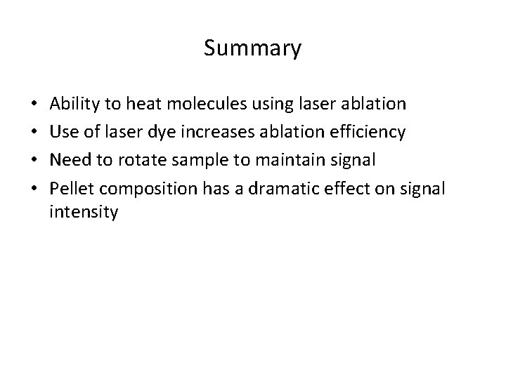 Summary • • Ability to heat molecules using laser ablation Use of laser dye