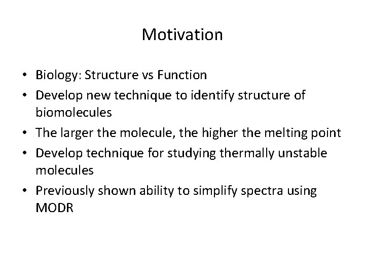 Motivation • Biology: Structure vs Function • Develop new technique to identify structure of