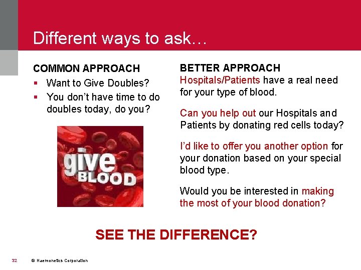 Different ways to ask… COMMON APPROACH § Want to Give Doubles? § You don’t