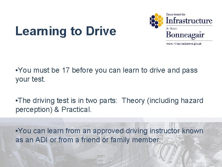 Learning to Drive • You must be 17 before you can learn to drive