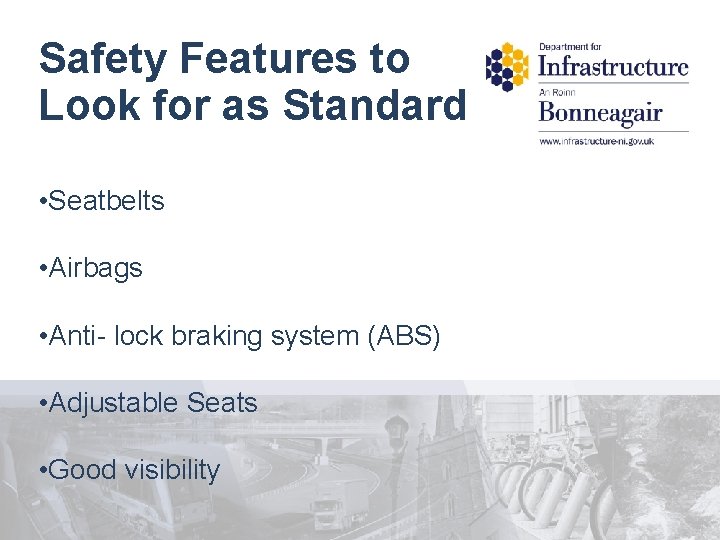 Safety Features to Look for as Standard • Seatbelts • Airbags • Anti- lock