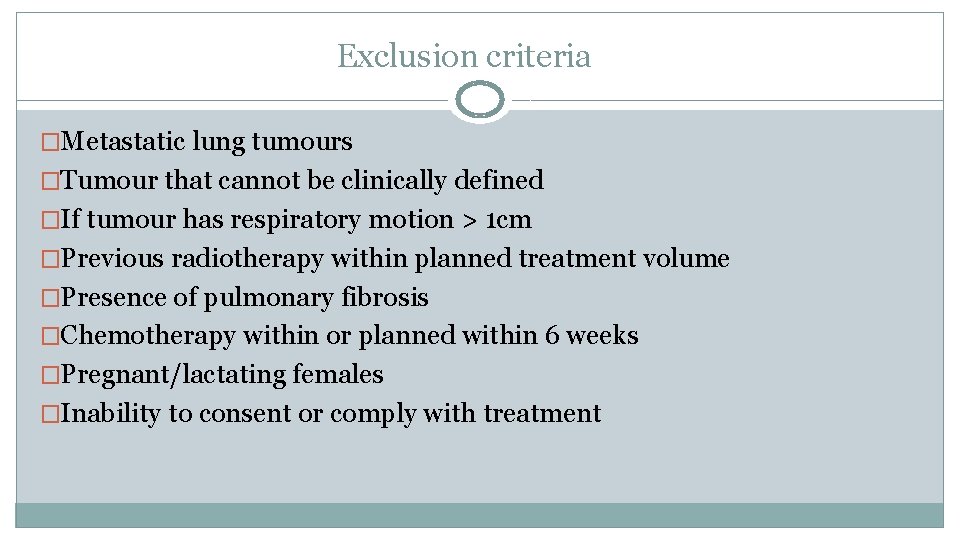 Exclusion criteria �Metastatic lung tumours �Tumour that cannot be clinically defined �If tumour has