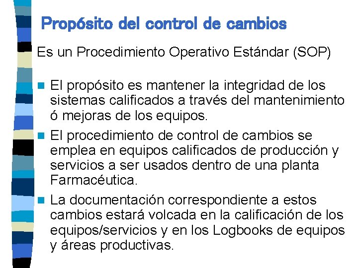 Propósito del control de cambios Es un Procedimiento Operativo Estándar (SOP) El propósito es