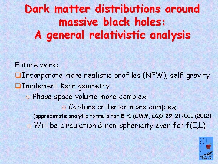 Dark matter distributions around massive black holes: A general relativistic analysis Future work: q.
