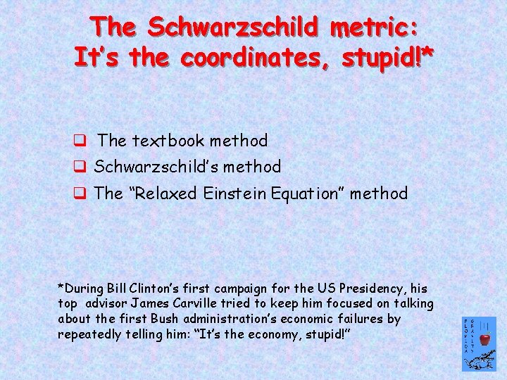 The Schwarzschild metric: It’s the coordinates, stupid!* q The textbook method q Schwarzschild’s method