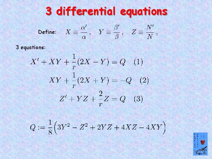 3 differential equations Define: 3 equations: 