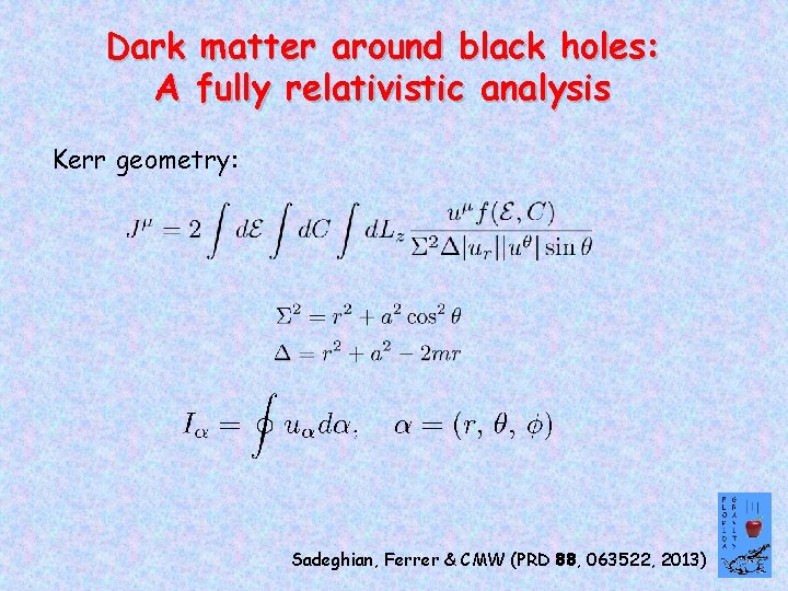 Dark matter around black holes: A fully relativistic analysis Kerr geometry: Sadeghian, Ferrer &